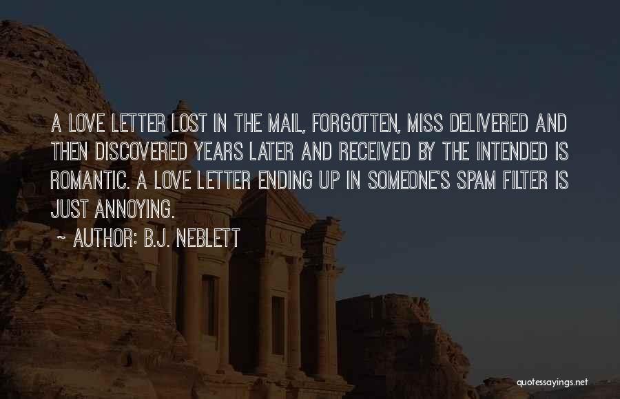 B.J. Neblett Quotes: A Love Letter Lost In The Mail, Forgotten, Miss Delivered And Then Discovered Years Later And Received By The Intended