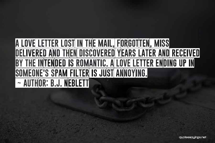 B.J. Neblett Quotes: A Love Letter Lost In The Mail, Forgotten, Miss Delivered And Then Discovered Years Later And Received By The Intended