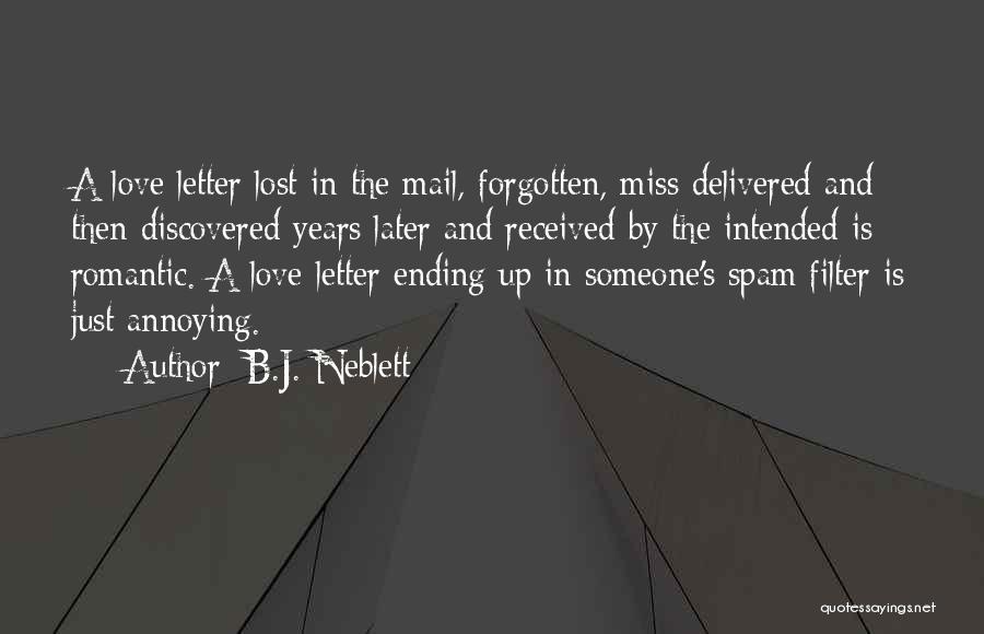 B.J. Neblett Quotes: A Love Letter Lost In The Mail, Forgotten, Miss Delivered And Then Discovered Years Later And Received By The Intended