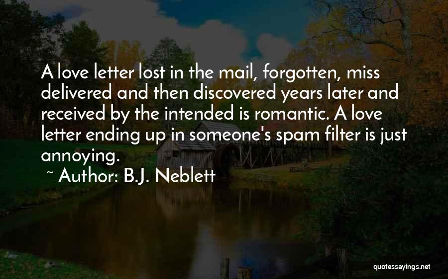 B.J. Neblett Quotes: A Love Letter Lost In The Mail, Forgotten, Miss Delivered And Then Discovered Years Later And Received By The Intended