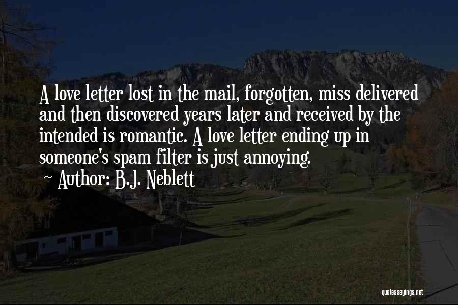 B.J. Neblett Quotes: A Love Letter Lost In The Mail, Forgotten, Miss Delivered And Then Discovered Years Later And Received By The Intended