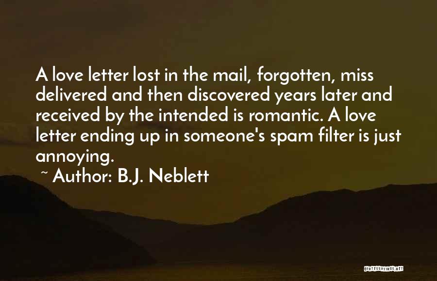 B.J. Neblett Quotes: A Love Letter Lost In The Mail, Forgotten, Miss Delivered And Then Discovered Years Later And Received By The Intended