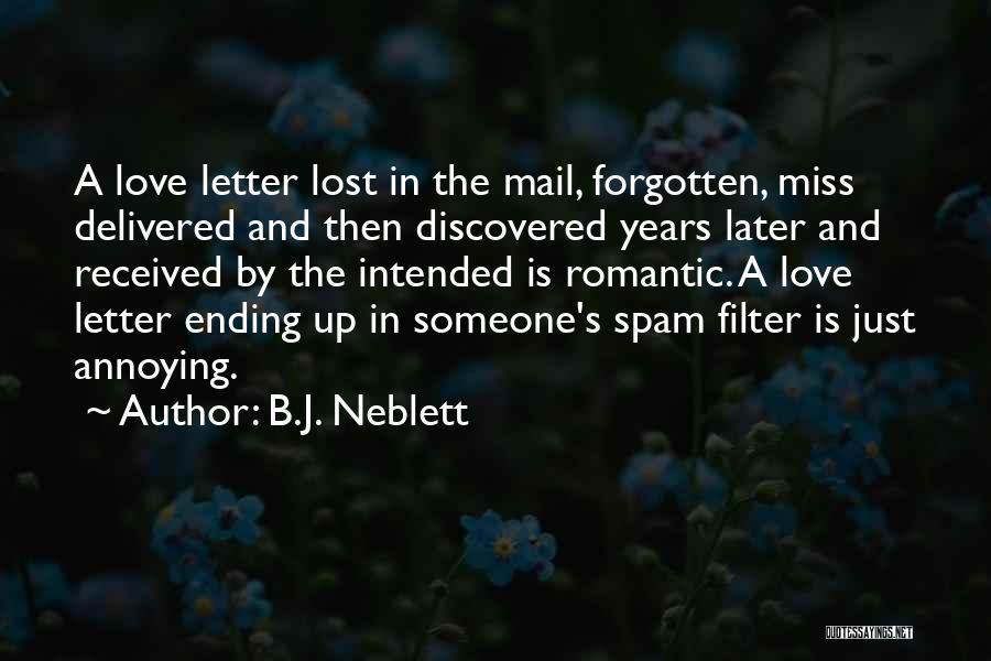 B.J. Neblett Quotes: A Love Letter Lost In The Mail, Forgotten, Miss Delivered And Then Discovered Years Later And Received By The Intended