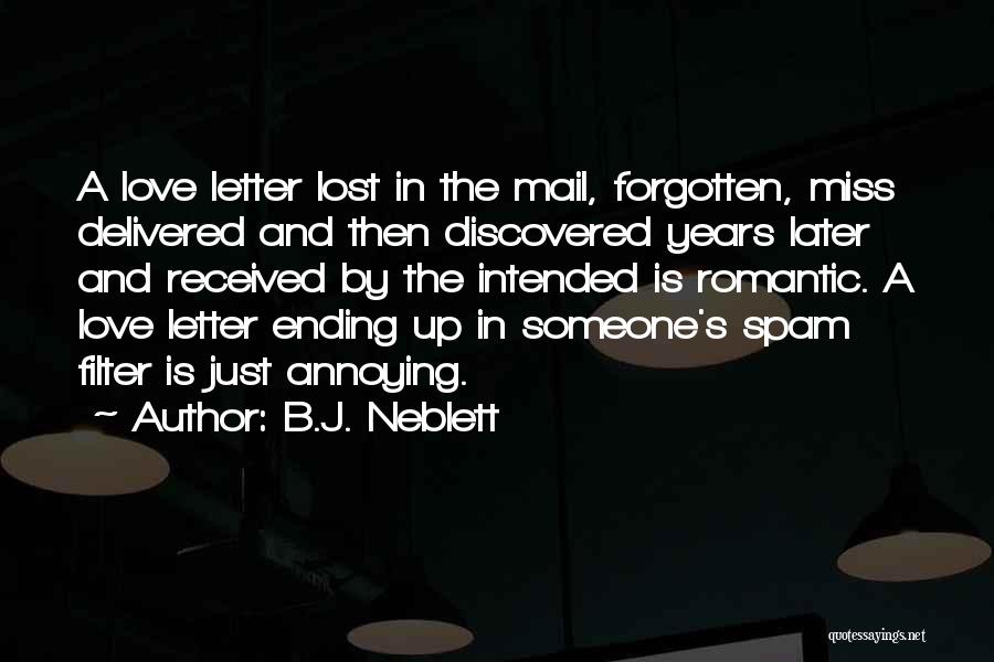 B.J. Neblett Quotes: A Love Letter Lost In The Mail, Forgotten, Miss Delivered And Then Discovered Years Later And Received By The Intended