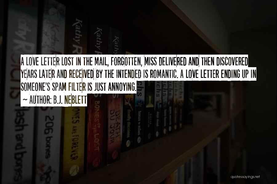 B.J. Neblett Quotes: A Love Letter Lost In The Mail, Forgotten, Miss Delivered And Then Discovered Years Later And Received By The Intended