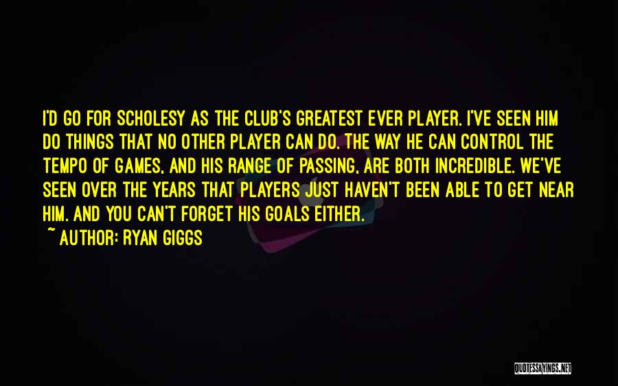 Ryan Giggs Quotes: I'd Go For Scholesy As The Club's Greatest Ever Player. I've Seen Him Do Things That No Other Player Can