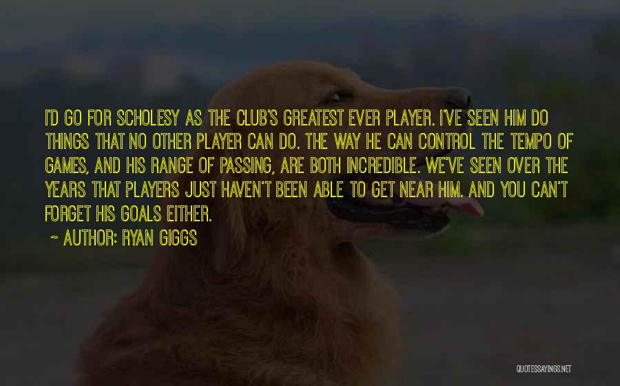 Ryan Giggs Quotes: I'd Go For Scholesy As The Club's Greatest Ever Player. I've Seen Him Do Things That No Other Player Can