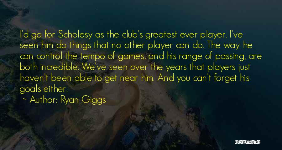 Ryan Giggs Quotes: I'd Go For Scholesy As The Club's Greatest Ever Player. I've Seen Him Do Things That No Other Player Can