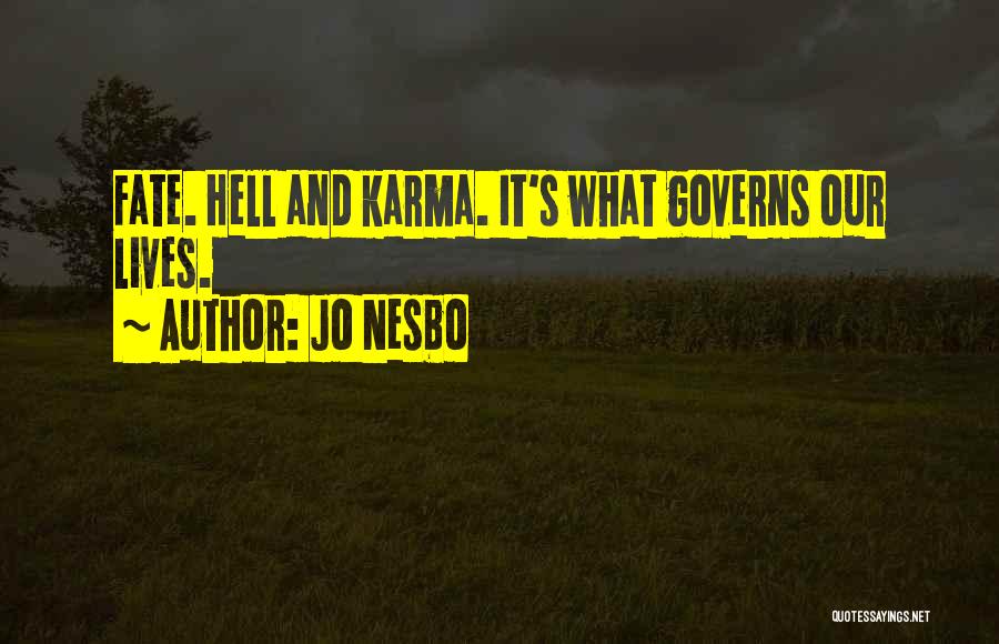 Jo Nesbo Quotes: Fate. Hell And Karma. It's What Governs Our Lives.