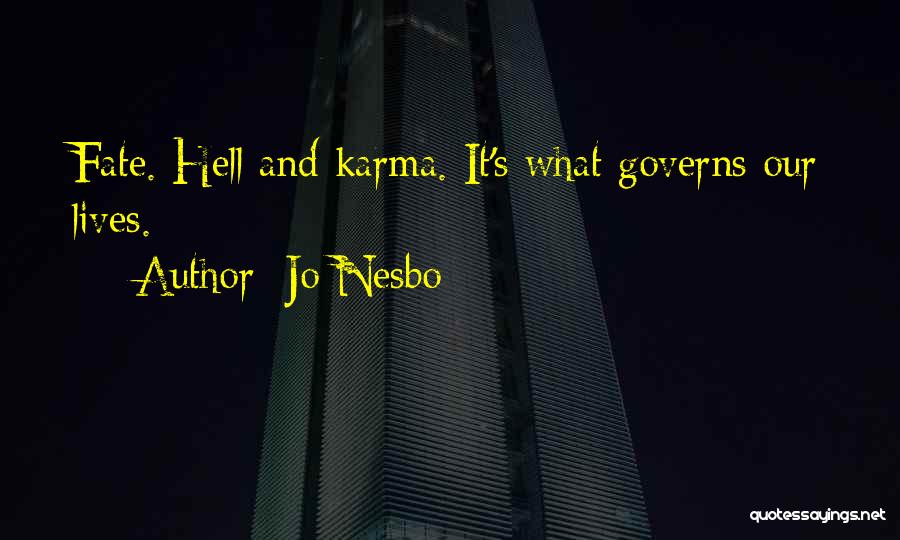 Jo Nesbo Quotes: Fate. Hell And Karma. It's What Governs Our Lives.