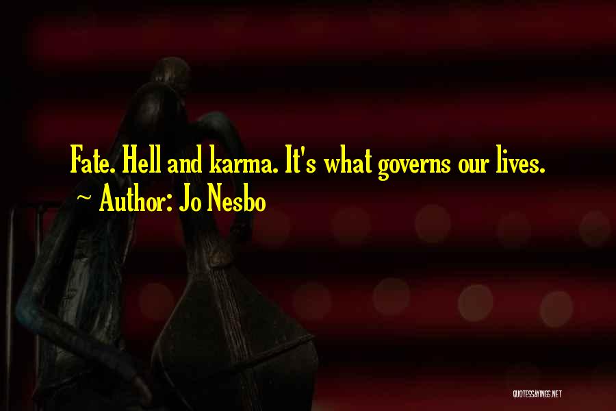 Jo Nesbo Quotes: Fate. Hell And Karma. It's What Governs Our Lives.