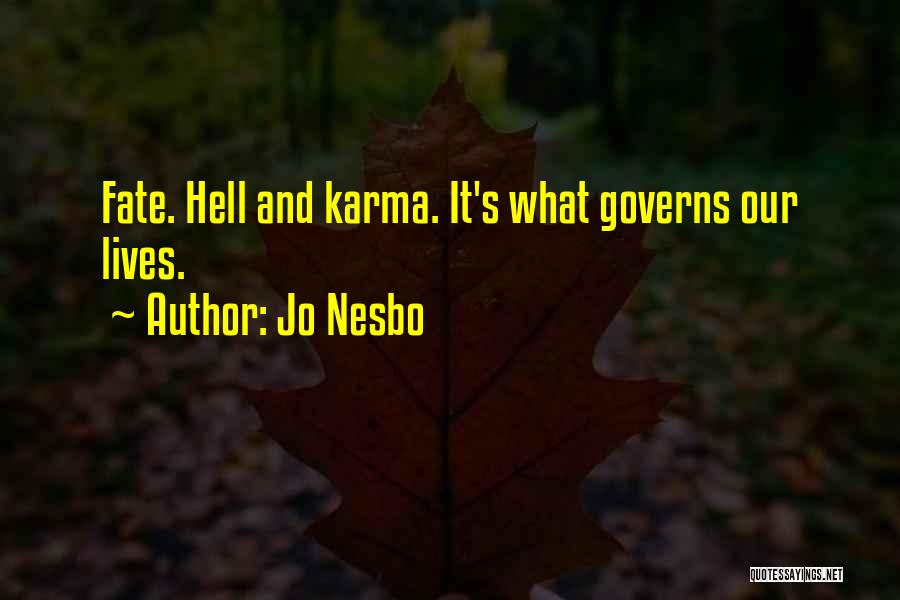 Jo Nesbo Quotes: Fate. Hell And Karma. It's What Governs Our Lives.