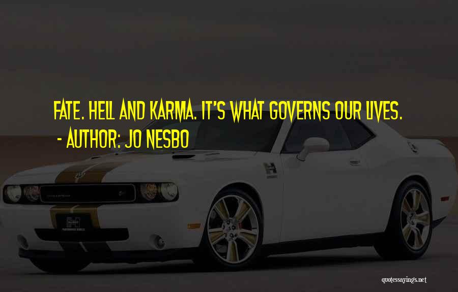 Jo Nesbo Quotes: Fate. Hell And Karma. It's What Governs Our Lives.