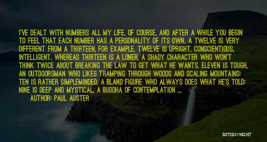 Paul Auster Quotes: I've Dealt With Numbers All My Life, Of Course, And After A While You Begin To Feel That Each Number