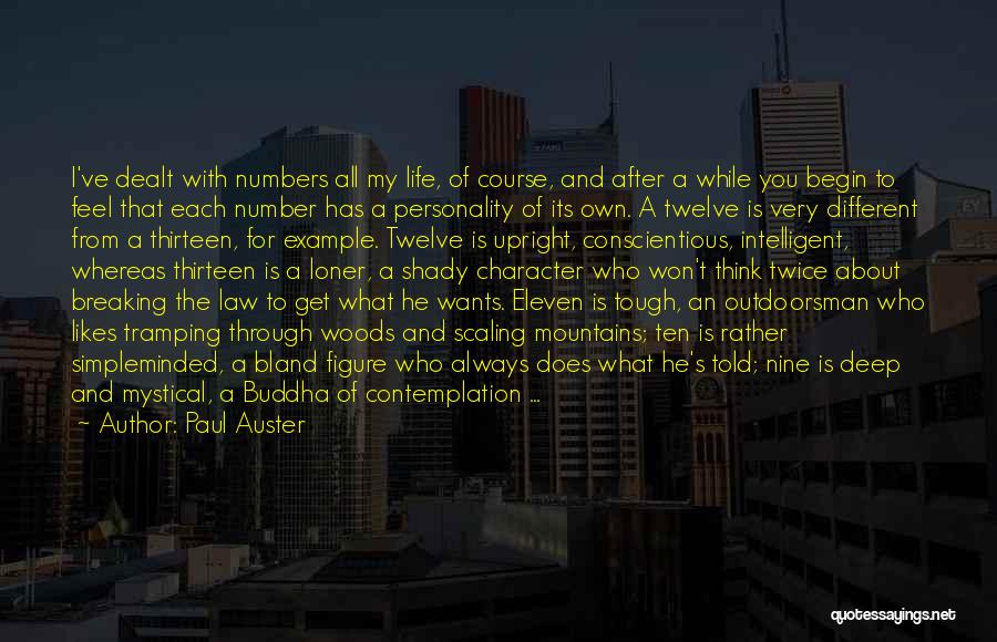 Paul Auster Quotes: I've Dealt With Numbers All My Life, Of Course, And After A While You Begin To Feel That Each Number