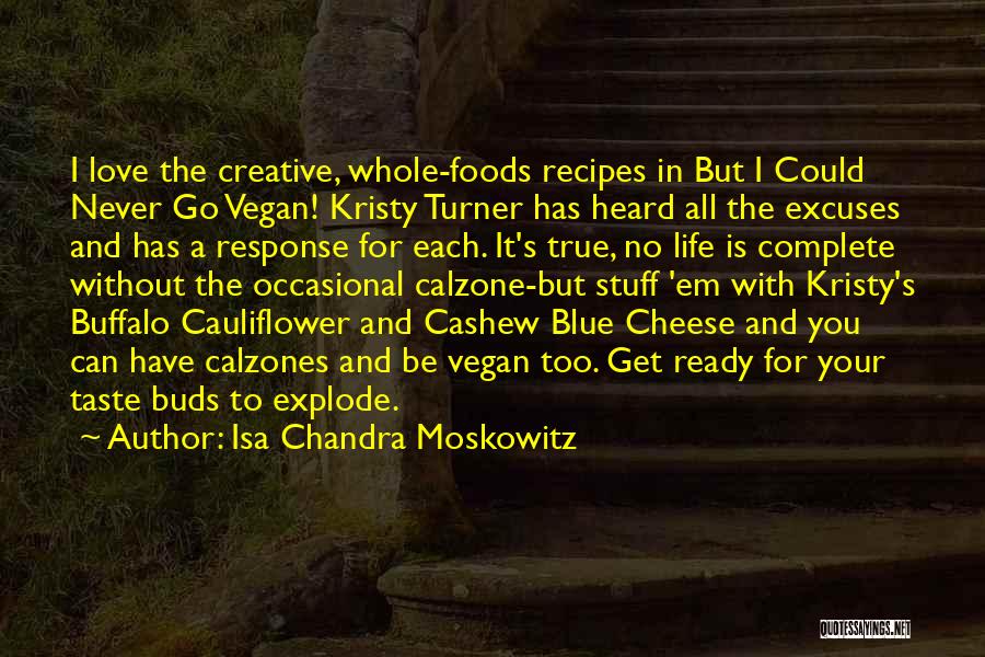 Isa Chandra Moskowitz Quotes: I Love The Creative, Whole-foods Recipes In But I Could Never Go Vegan! Kristy Turner Has Heard All The Excuses