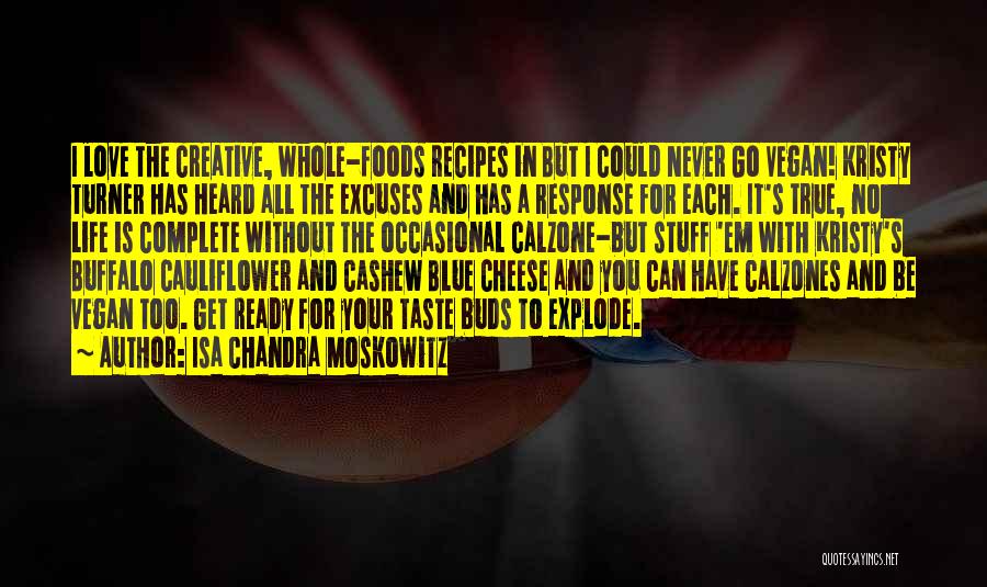 Isa Chandra Moskowitz Quotes: I Love The Creative, Whole-foods Recipes In But I Could Never Go Vegan! Kristy Turner Has Heard All The Excuses