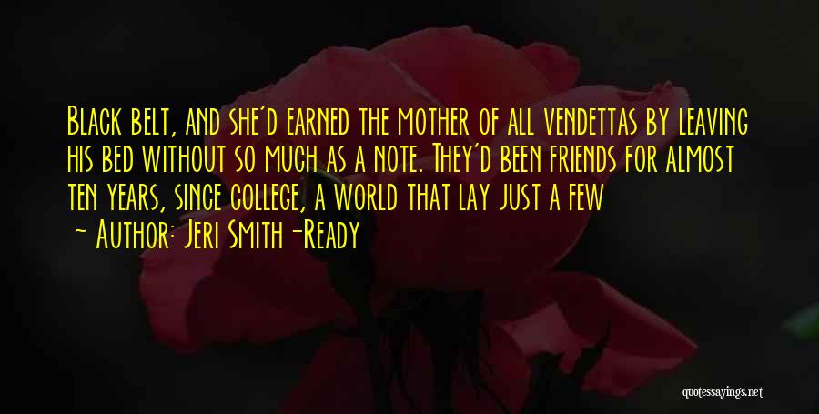 Jeri Smith-Ready Quotes: Black Belt, And She'd Earned The Mother Of All Vendettas By Leaving His Bed Without So Much As A Note.