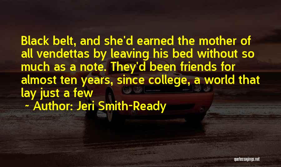 Jeri Smith-Ready Quotes: Black Belt, And She'd Earned The Mother Of All Vendettas By Leaving His Bed Without So Much As A Note.