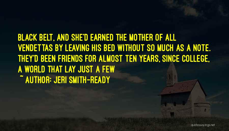 Jeri Smith-Ready Quotes: Black Belt, And She'd Earned The Mother Of All Vendettas By Leaving His Bed Without So Much As A Note.