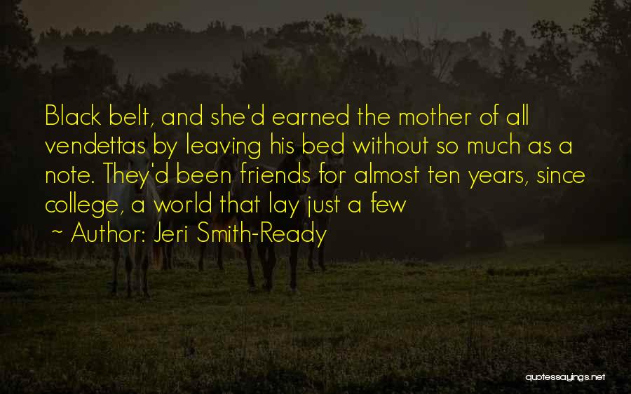 Jeri Smith-Ready Quotes: Black Belt, And She'd Earned The Mother Of All Vendettas By Leaving His Bed Without So Much As A Note.