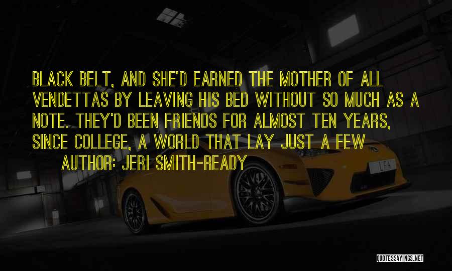 Jeri Smith-Ready Quotes: Black Belt, And She'd Earned The Mother Of All Vendettas By Leaving His Bed Without So Much As A Note.