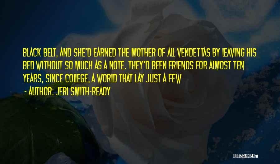 Jeri Smith-Ready Quotes: Black Belt, And She'd Earned The Mother Of All Vendettas By Leaving His Bed Without So Much As A Note.