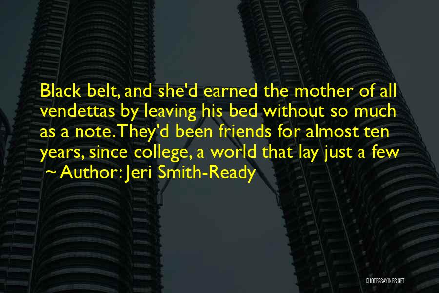 Jeri Smith-Ready Quotes: Black Belt, And She'd Earned The Mother Of All Vendettas By Leaving His Bed Without So Much As A Note.