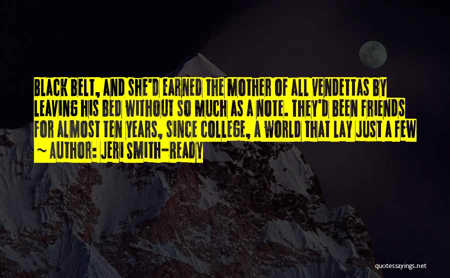 Jeri Smith-Ready Quotes: Black Belt, And She'd Earned The Mother Of All Vendettas By Leaving His Bed Without So Much As A Note.