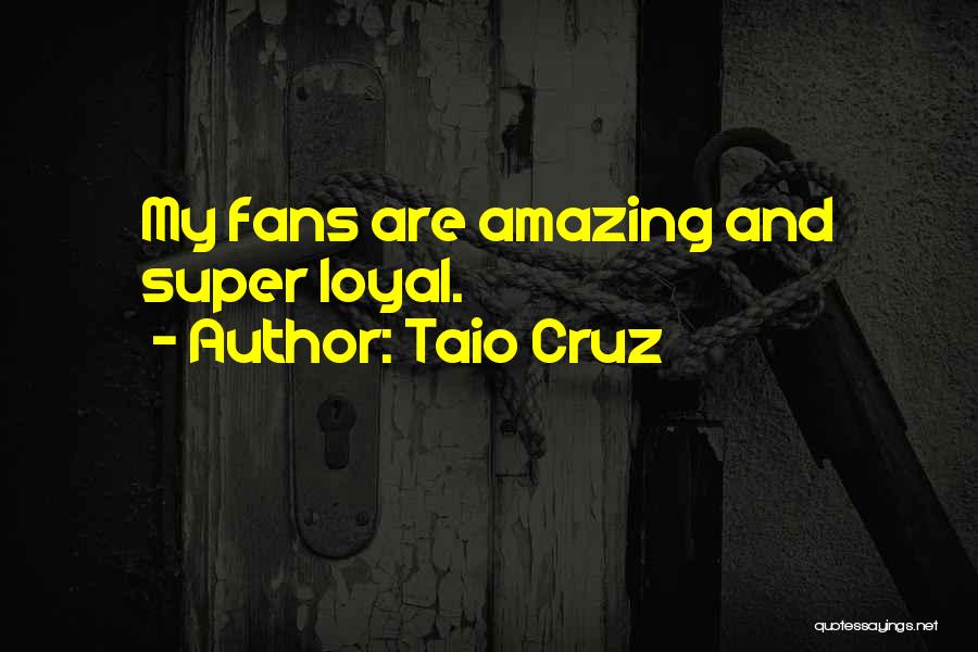 Taio Cruz Quotes: My Fans Are Amazing And Super Loyal.