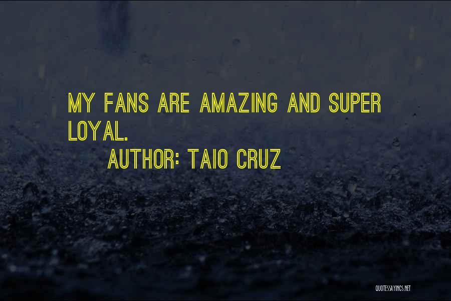 Taio Cruz Quotes: My Fans Are Amazing And Super Loyal.