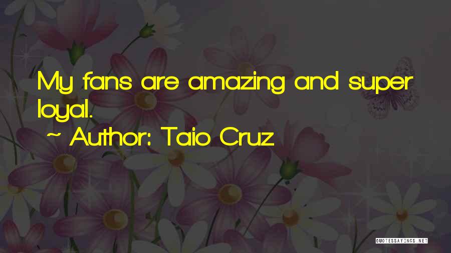 Taio Cruz Quotes: My Fans Are Amazing And Super Loyal.