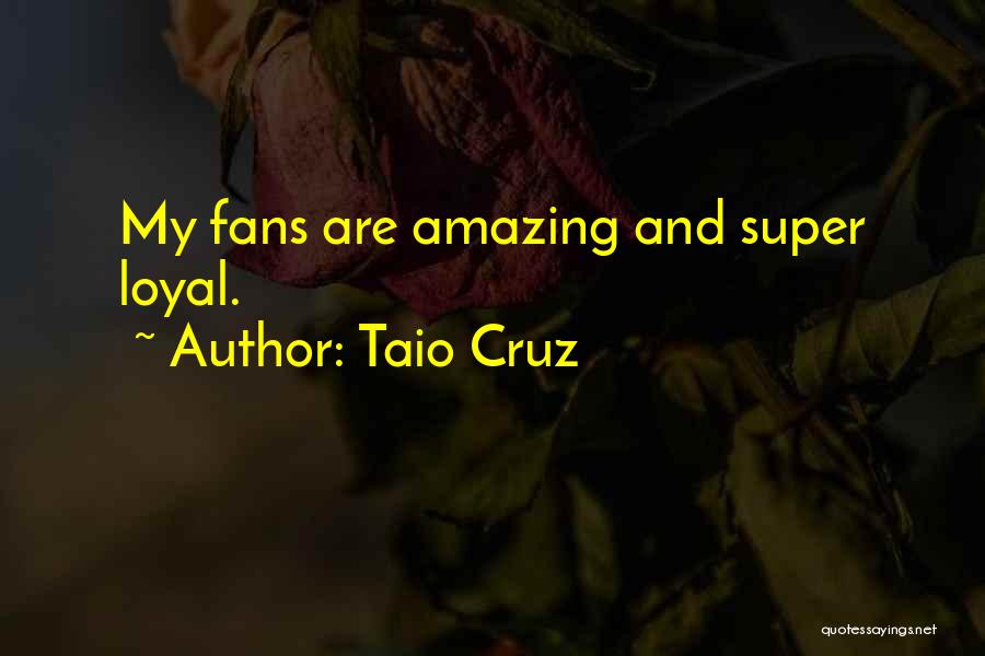 Taio Cruz Quotes: My Fans Are Amazing And Super Loyal.