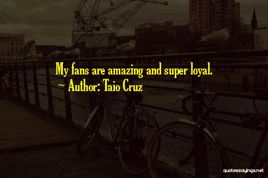 Taio Cruz Quotes: My Fans Are Amazing And Super Loyal.