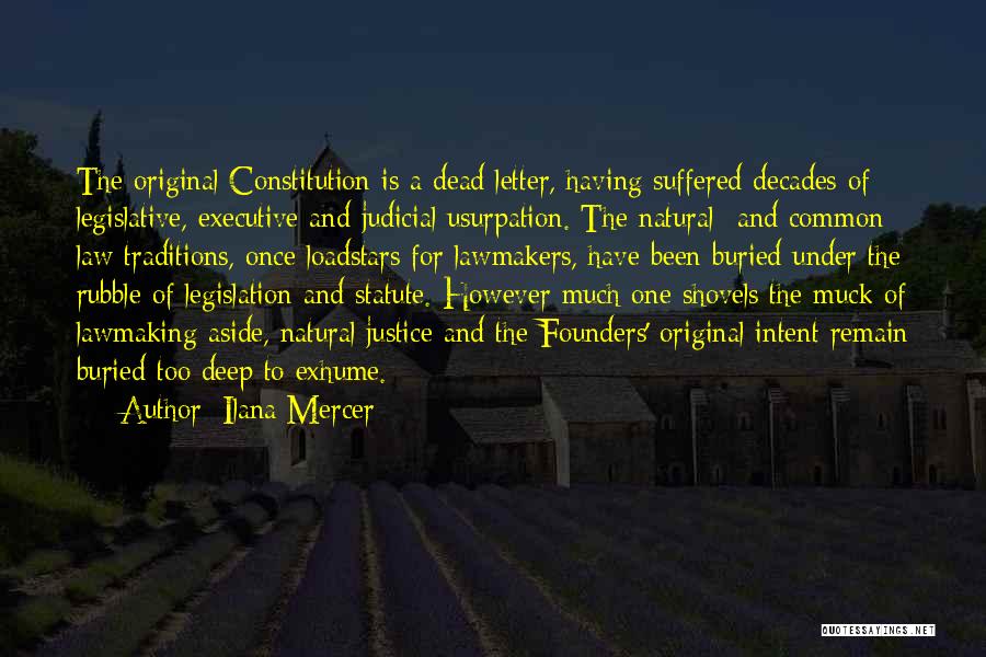 Ilana Mercer Quotes: The Original Constitution Is A Dead Letter, Having Suffered Decades Of Legislative, Executive And Judicial Usurpation. The Natural- And Common