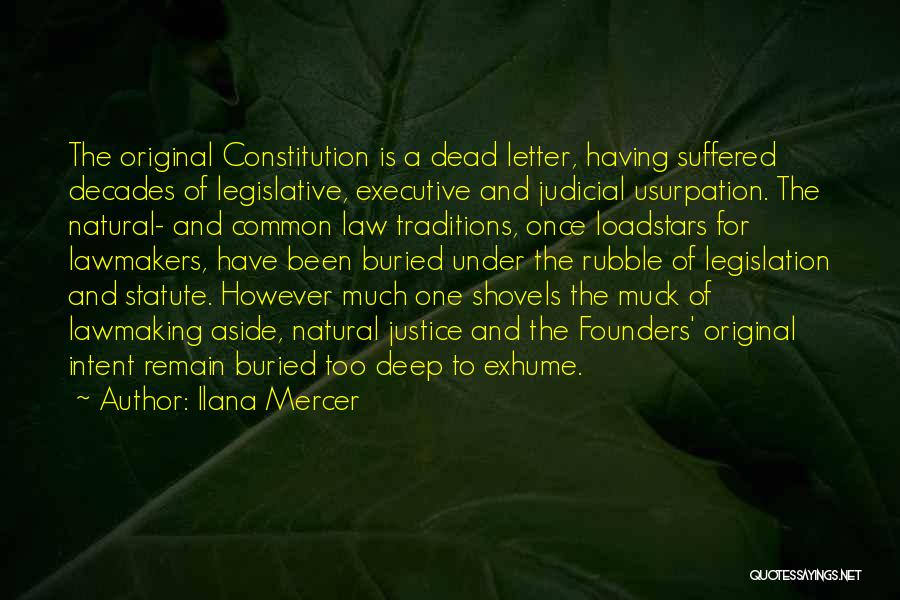 Ilana Mercer Quotes: The Original Constitution Is A Dead Letter, Having Suffered Decades Of Legislative, Executive And Judicial Usurpation. The Natural- And Common