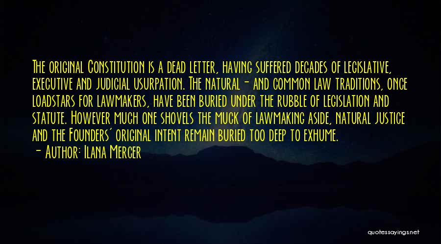 Ilana Mercer Quotes: The Original Constitution Is A Dead Letter, Having Suffered Decades Of Legislative, Executive And Judicial Usurpation. The Natural- And Common