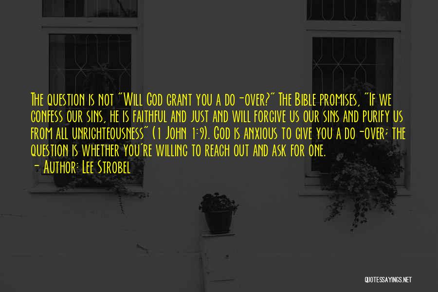 Lee Strobel Quotes: The Question Is Not Will God Grant You A Do-over? The Bible Promises, If We Confess Our Sins, He Is