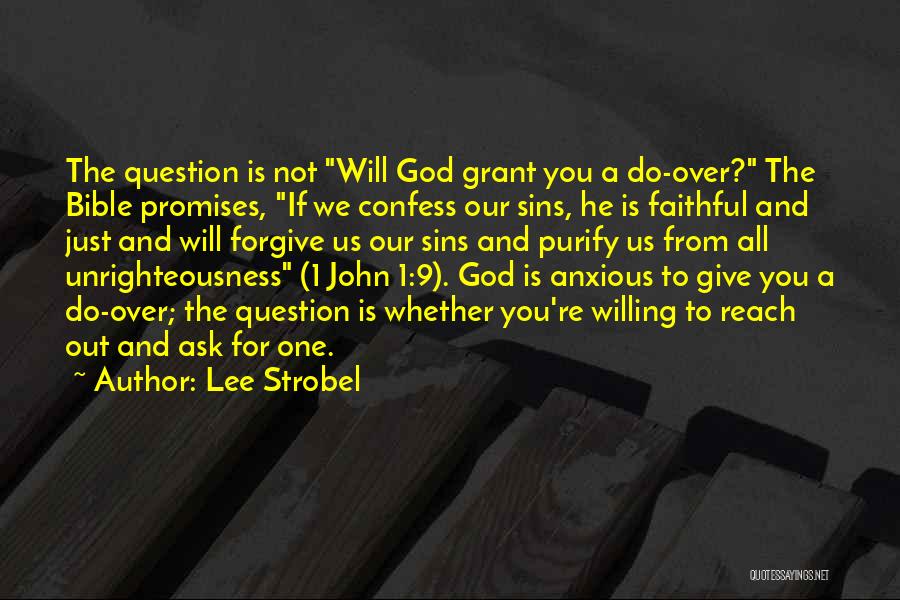 Lee Strobel Quotes: The Question Is Not Will God Grant You A Do-over? The Bible Promises, If We Confess Our Sins, He Is