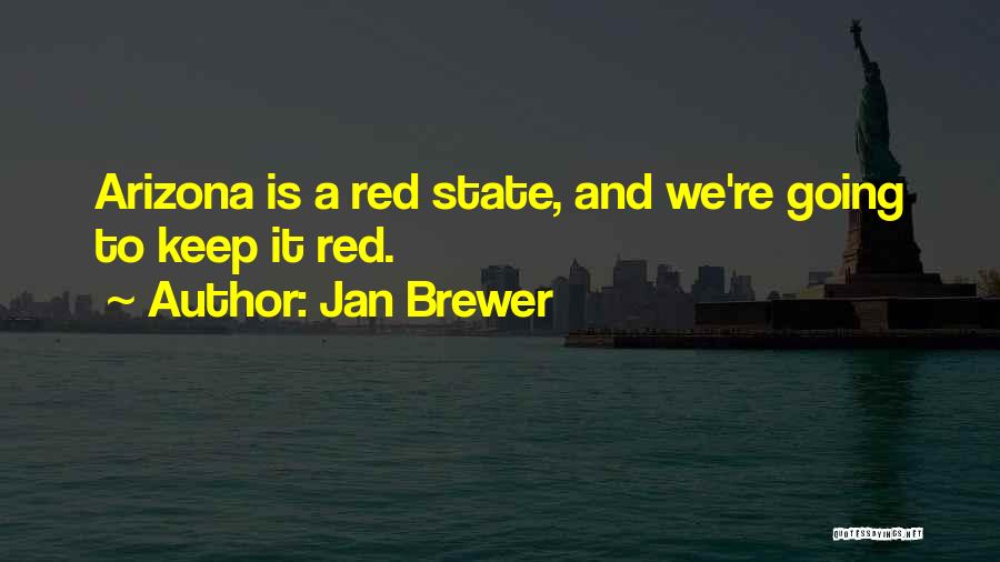 Jan Brewer Quotes: Arizona Is A Red State, And We're Going To Keep It Red.