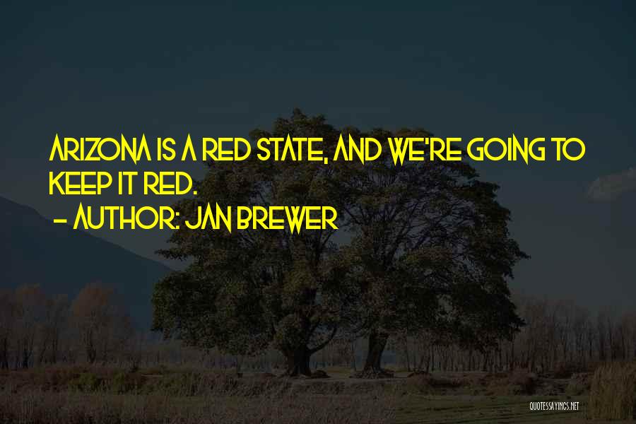 Jan Brewer Quotes: Arizona Is A Red State, And We're Going To Keep It Red.