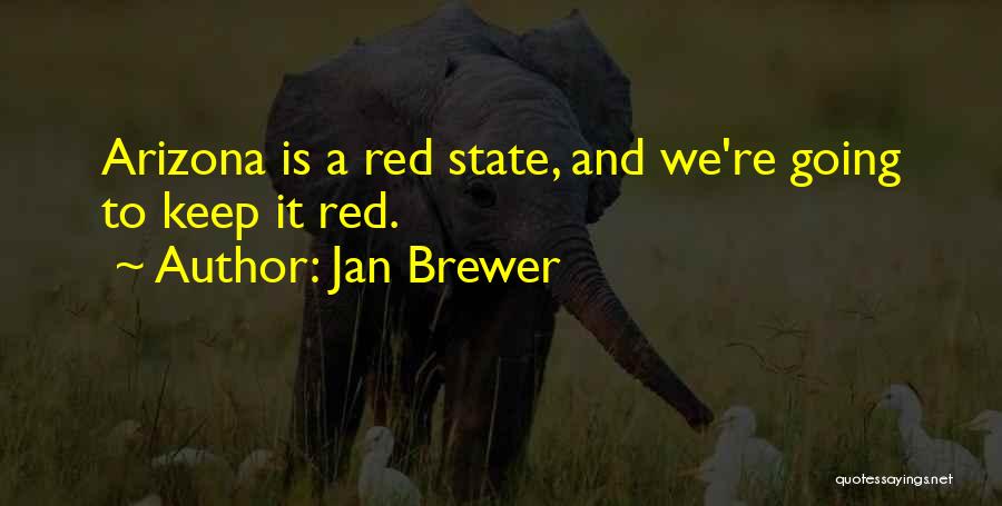 Jan Brewer Quotes: Arizona Is A Red State, And We're Going To Keep It Red.