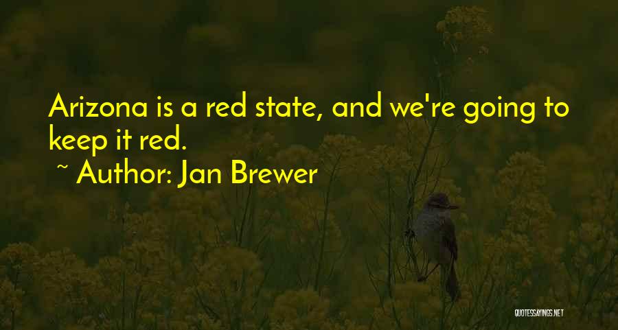 Jan Brewer Quotes: Arizona Is A Red State, And We're Going To Keep It Red.