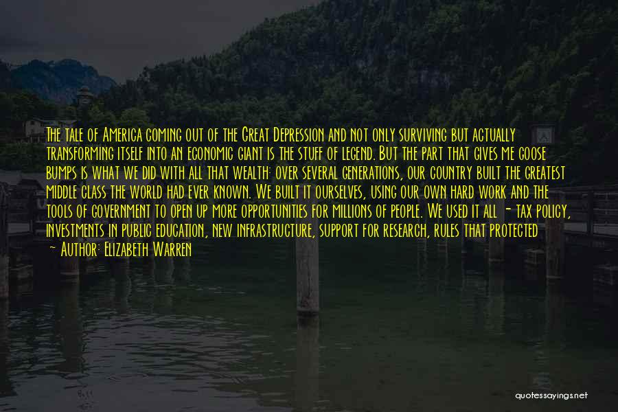 Elizabeth Warren Quotes: The Tale Of America Coming Out Of The Great Depression And Not Only Surviving But Actually Transforming Itself Into An