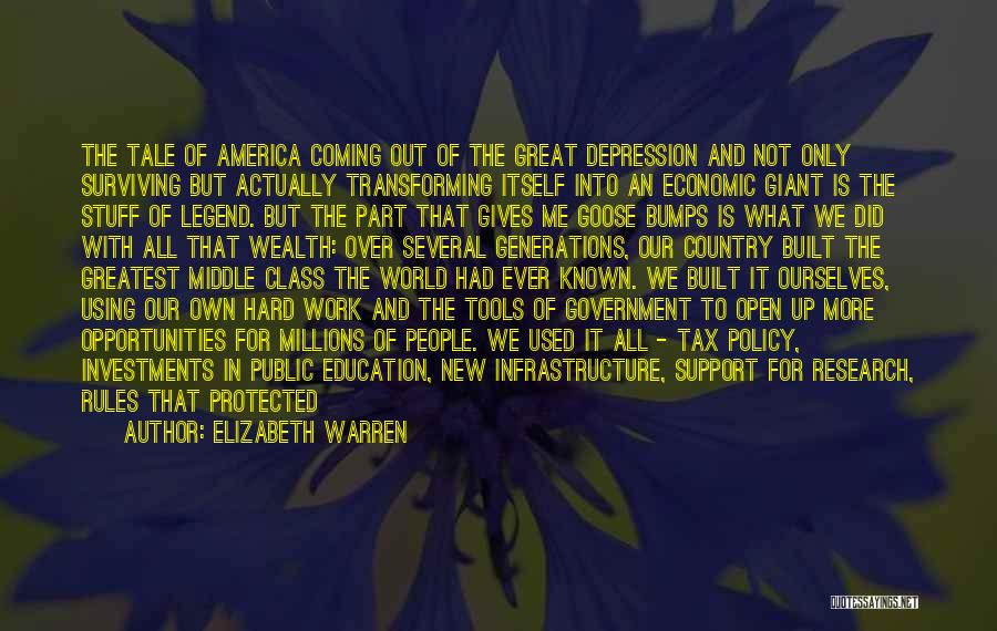 Elizabeth Warren Quotes: The Tale Of America Coming Out Of The Great Depression And Not Only Surviving But Actually Transforming Itself Into An