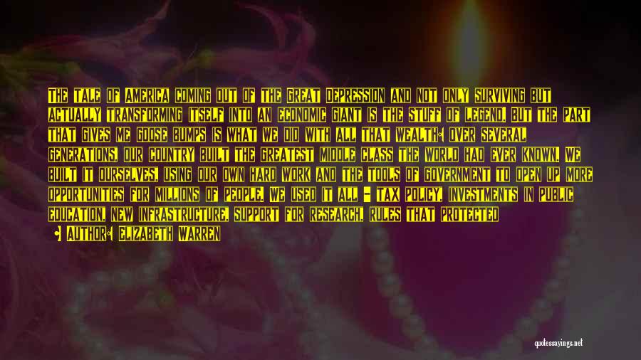 Elizabeth Warren Quotes: The Tale Of America Coming Out Of The Great Depression And Not Only Surviving But Actually Transforming Itself Into An