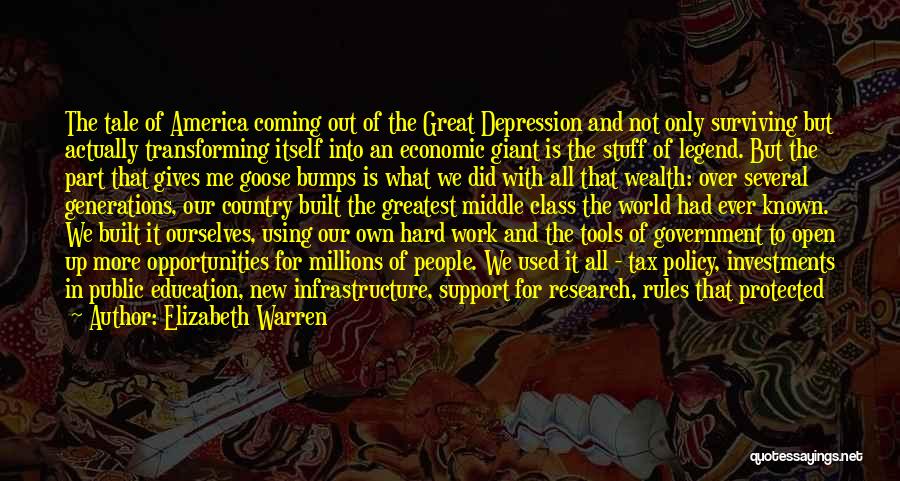 Elizabeth Warren Quotes: The Tale Of America Coming Out Of The Great Depression And Not Only Surviving But Actually Transforming Itself Into An