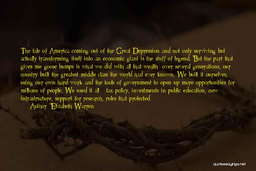 Elizabeth Warren Quotes: The Tale Of America Coming Out Of The Great Depression And Not Only Surviving But Actually Transforming Itself Into An