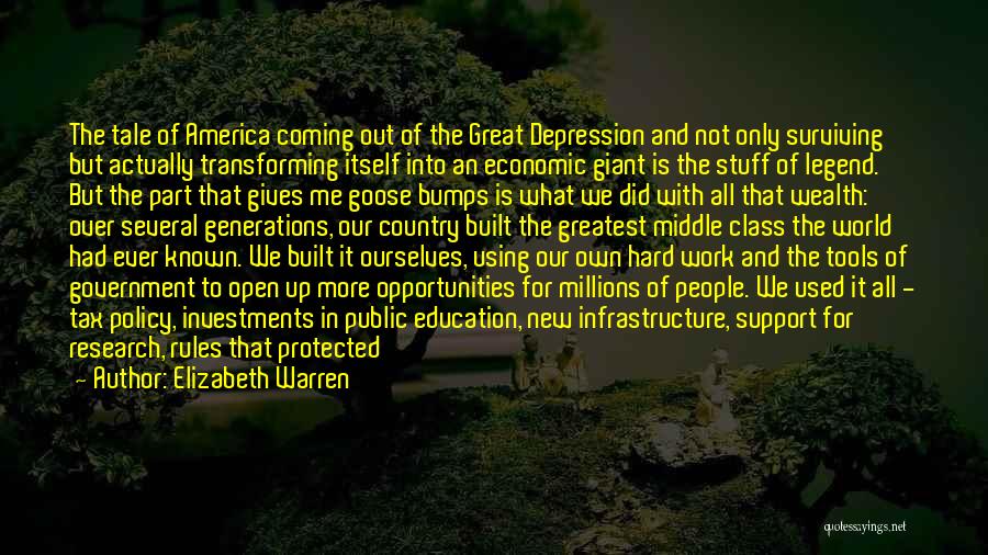 Elizabeth Warren Quotes: The Tale Of America Coming Out Of The Great Depression And Not Only Surviving But Actually Transforming Itself Into An