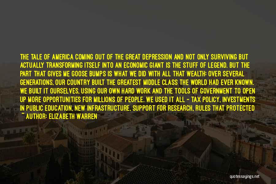 Elizabeth Warren Quotes: The Tale Of America Coming Out Of The Great Depression And Not Only Surviving But Actually Transforming Itself Into An